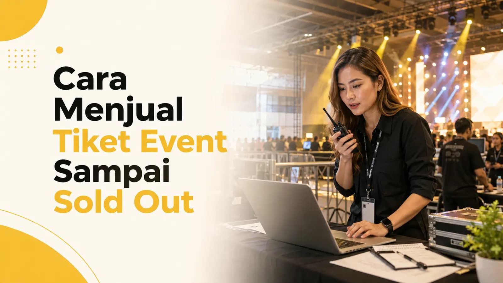 Cara Menjual Tiket Event Sampai Sold Out: Strategi Lengkap untuk Event Organizer
